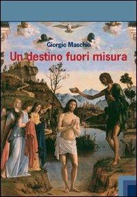 Un destino fuori misura. L'effusione dello Spirito Santo nella trilogia di Ireneo di Lione - Giorgio Maschio - copertina