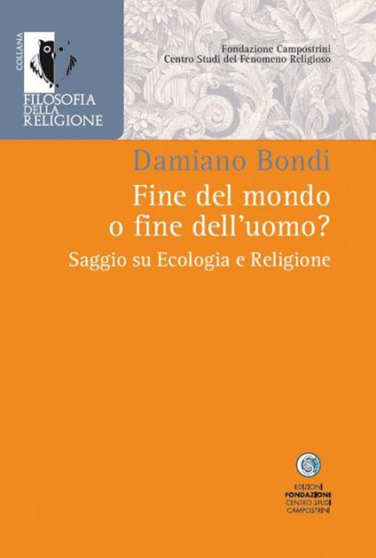 Fine del mondo o fine dell'uomo? - Damiano Bondi - copertina