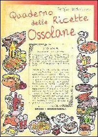 Quaderno delle ricette ossolane - Sergio Bartolucci - Libro - Grossi 