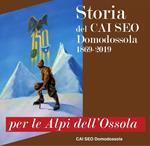 Per le Alpi dell'Ossola. Storia del CAI SEO Domodossola (1869-2019)