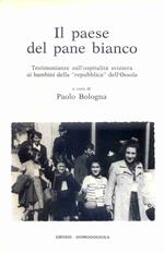 Il paese del pane bianco. Testimonianze sull'ospitalità svizzera ai bambini della «repubblica» dell'Ossola