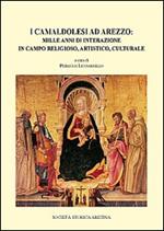 I camaldolesi ad Arezzo. Mille anni di interazione in campo artistico, religioso, culturale