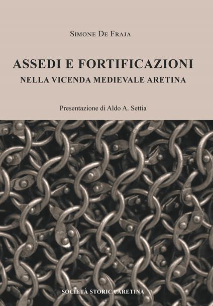 Assedi e fortificazioni nella vicenda medievale aretina - Simone De Fraja - copertina