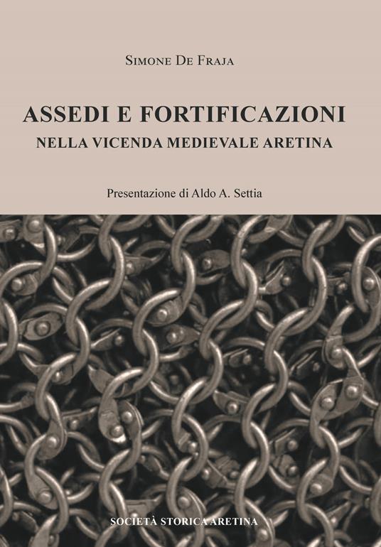 Assedi e fortificazioni nella vicenda medievale aretina - Simone De Fraja - copertina