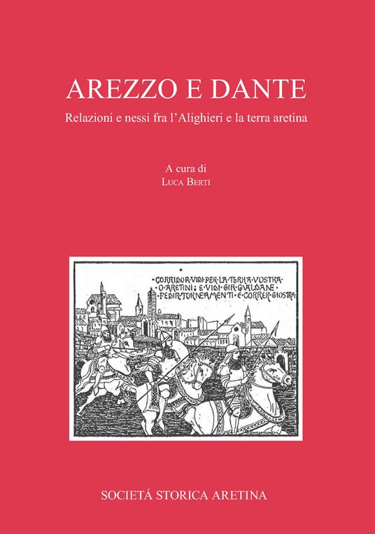 Arezzo e Dante. Relazioni e nessi fra l Alighieri e la terra aretina