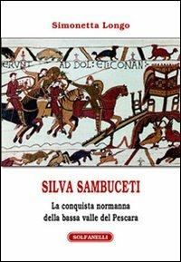 Silvia Sambuceti (1095-1099). La conquista normanna della bassa valle di Pescara - Simonetta Longo - copertina