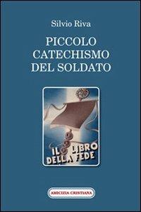 Piccolo catechismo del soldato. Il libro della fede - Silvio Riva - copertina