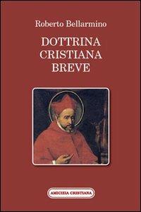 Dottrina cristiana breve. Passi scelti - Bellarmino Roberto (san) - copertina