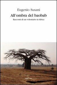 All'ombra del baobab. Racconti di un volontario in Africa - Eugenio Susani - copertina