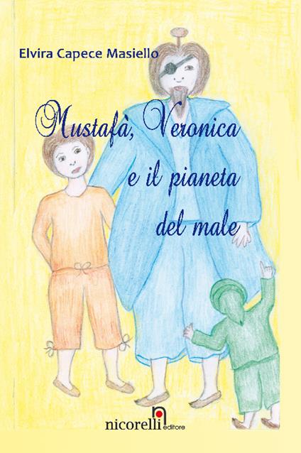 Mustafà, Veronica e il pianeta del male - Elvira Capece - copertina