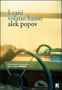 I cani volano basso - Alek Popov - copertina