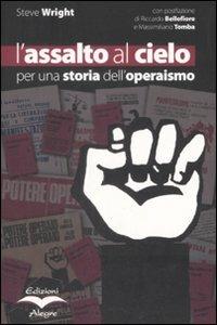 L' assalto al cielo. Per una storia dell'operaismo - Steve Wright - copertina