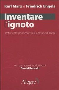 Inventare l'ignoto. Testi e corrispondenze sulla Comune a Parigi - Karl Marx,Friedrich Engels - copertina