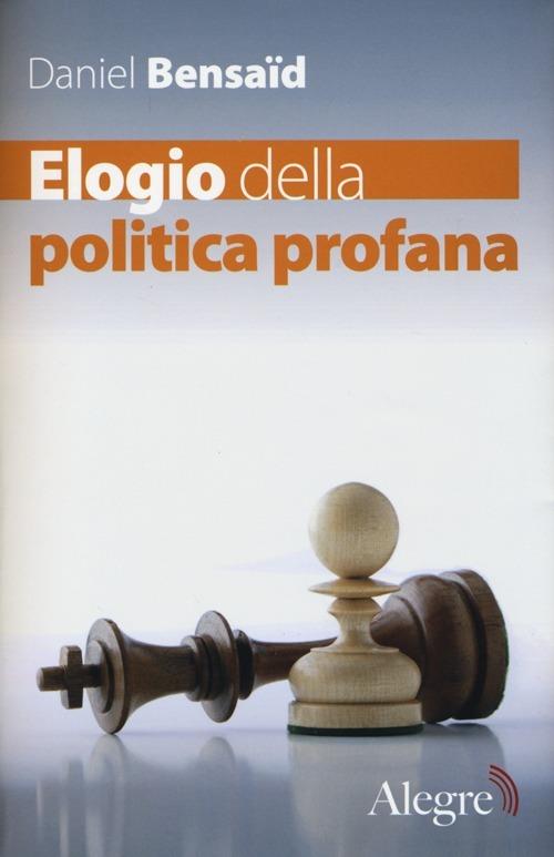 Elogio della politica profana - Daniel Bensaïd - copertina