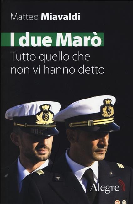 I due Marò. Tutto quello che non vi hanno detto - Mattero Miavaldi - copertina