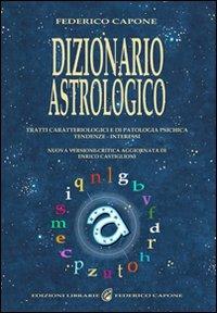 Dizionario astrologico. Tratti caratteriologici e di patologia psichica. Tendenze. Interessi - Federico Capone - copertina