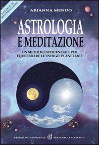 Astrologia e meditazione. Un metodo esperienziale per equilibrare le energie planetarie. Con CD Audio - Arianna Mendo - copertina