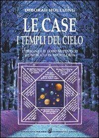 Le case. I templi del cielo. L'origine e il loro significato in astrologia - Deborah Houlding - copertina