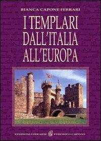 I Templari dall'Italia all'Europa - Bianca Capone Ferrari - copertina
