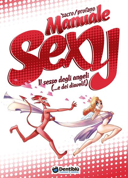 Sacro/Profano. Manuale sexy. Il sesso degli angeli (...e dei diavoli!) -  Mirka Andolfo - Libro - Dentiblù - Humour | IBS