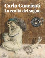 Carlo Guarienti. La realtà del sogno. Ediz. illustrata