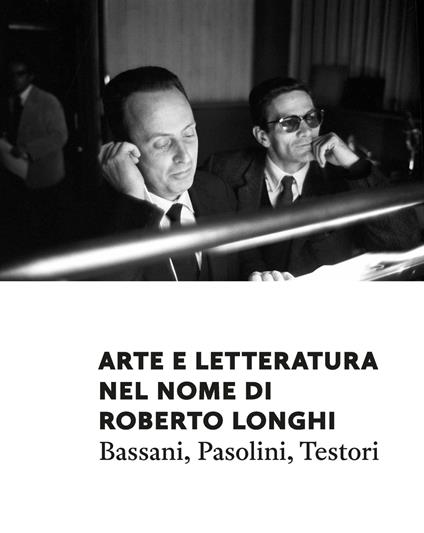 Arte e letteratura nel nome di Roberto Longhi. Pasolini, Bassani, Testori - Vittorio Sgarbi,Francesca Bini,Alessandro Gnocchi - copertina