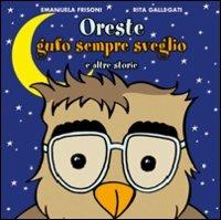 Oreste Gufo sempre sveglio e altre storie - Emanuela Frisoni,Rita Gallegati - copertina