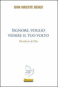 Signore, voglio vedere il Tuo volto. Desiderio di Dio - Oreste Benzi - copertina