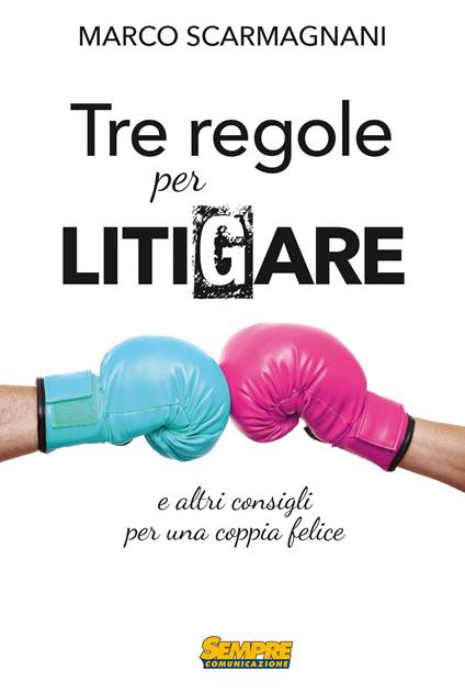 3 regole per litigare e altri consigli per una coppia felice - Marco Scarmagnani - ebook