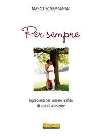 Per sempre. Ingredienti per vincere la sfida di una vita insieme - Marco Scarmagnani - ebook