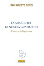 La sua croce, la nostra guarigione. Il mistero dell'espiazione