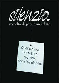 Silenzio. Raccolta di parole mai dette - Patrizia Pozzo,Antonella Caradonna,Simona Gazziano - copertina