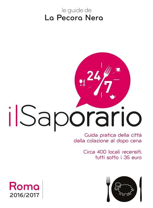 Il saporario. Roma 2016/2017. Guida pratica della città dalla colazione al dopo cena. Oltre 400 locali recensiti tutti sotto i 35 euro - Simone Cargiani,Fernanda D'Arienzo - copertina