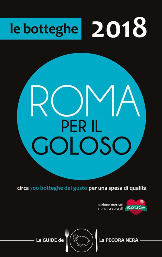 Roma per il goloso 2018. Circa 700 botteghe del gusto segnalate per quartiere - Fernanda D'Arienzo - copertina