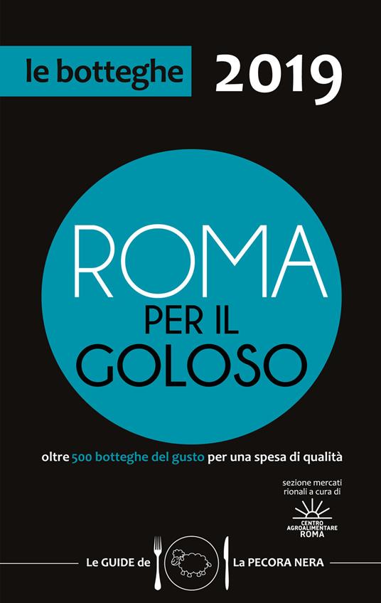 Roma per il goloso 2019. Oltre 500 botteghe del gusto segnalate per quartiere - Fernanda D'Arienzo - copertina