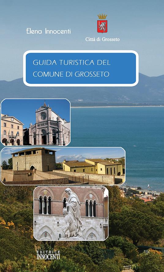 Guida turistica del comune di Grosseto. Ediz. italiana, tedesca e inglese - Elena Innocenti - copertina