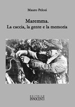 Maremma. La caccia, la gente e la memoria