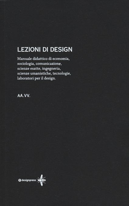 Lezioni di design. Manuale didattico di economia, sociologia, comunicazione, scienze esatte, ingegneria, scienze umanistiche, tecnologie, laboratori per il design - copertina