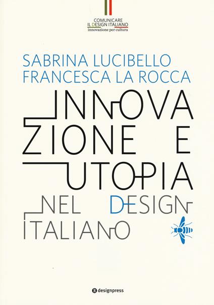 Innovazione e utopia nel design italiano. Ediz. illustrata - Sabrina Lucibello,Francesca La Rocca - copertina