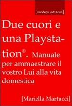 Due cuori e una Playstation®. Manuale per ammaestrare il vostro lui alla vita domestica