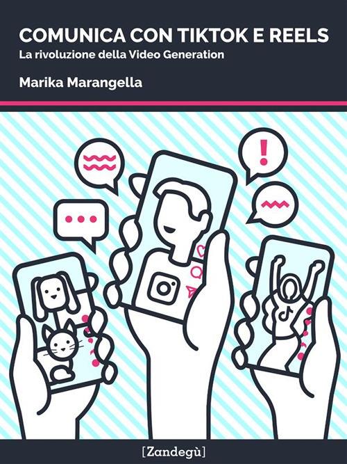 Comunica con TikTok e Reels. La rivoluzione della video generation -  Marangella, Marika - Ebook - EPUB2 con Adobe DRM