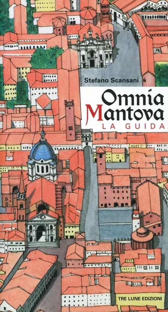 Omnia Mantova. La guida. Ediz. illustrata - Stefano Scansani - copertina