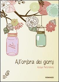 All'ombra dei giorni - Anna Pietroboni - copertina