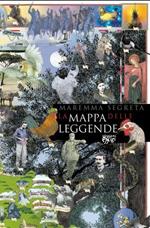 La mappa delle storie e delle leggende. Maremma segreta. Ediz. illustrata