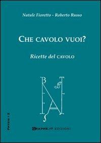 Che cavolo vuoi? Ricette del cavolo - Natale Fioretto,Roberto Russo - copertina