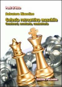 Gelosia retroattiva maschile. Conviverci, accettarla, combatterla - Salvatore Nizzolino - copertina