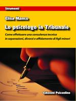 Lo psicologo in tribunale. Come effettuare una consulenza tecnica in separazioni, divorzi e affidamento di figli minori