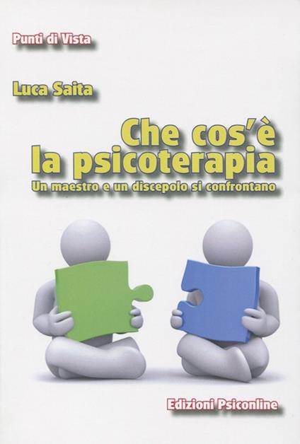 Che cos'è la psicoterapia. Un maestro e un discepolo si confrontano - Luca Saita - copertina