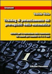 Training di potenziamento dei prerequisiti della matematica. Attività per la costruzione della conoscenza dei numeri per bambini da 4 a 6 anni - Davide Viola - copertina