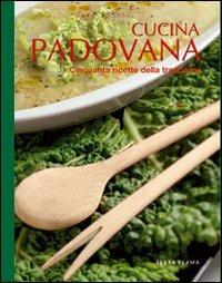 Cucina padovana. Cinquanta ricette della tradizione. Ediz. illustrata - copertina